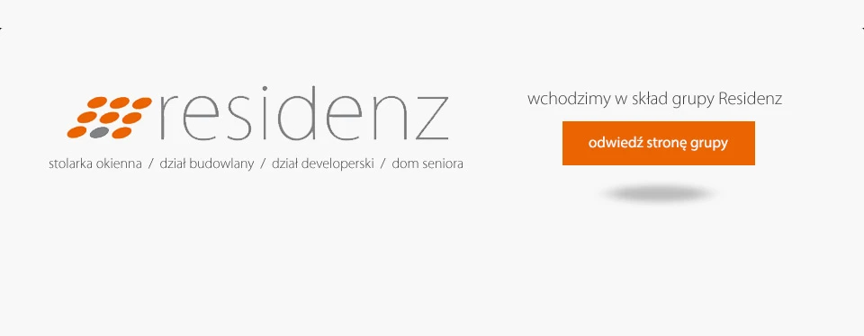 należymy do grupy Residenz, także dom seniora, dział developerski i budowlany